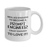 Prompt Engineer Coffee Mug Tea Cup - 11oz Novelty - Artificial Intelligence Algorithm Machine Learning Ai Robotics Computer Technology Lover AI Nerd Programmer Funny Cute Gag Gifts - Skilled Crazy