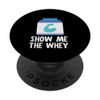 Show The Whey Protein Powder PopSockets Swappable PopGrip