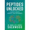 Peptides Unlocked: A Guide to Health, Longevity, and Performance