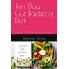 Ten-Day Gut Bacteria Diet: Probiotic & Prebiotic Recommendations