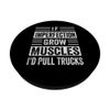 If Imperfection Grow Muscles - I'd Pull Trucks PopSockets Swappable PopGrip