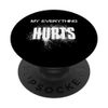 MY EVERYTHING HURTS - SCHRIFT in WEIß PopSockets mit austauschbarem PopGrip