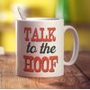 Talk To The Hoof Mug - 11oz Ceramic Cup