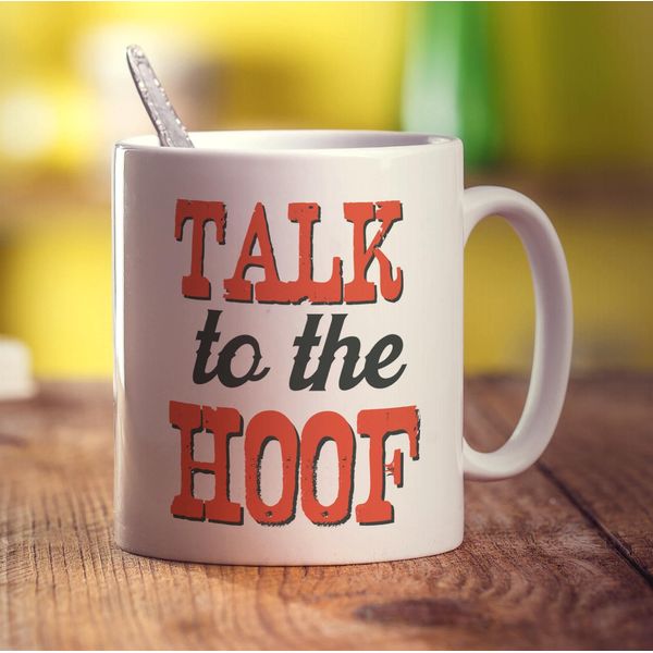 Talk To The Hoof Mug - 11oz Ceramic Cup