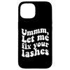 iPhone 15 Umm Let Me Fix Your Lashes Lash Artist Lashes Case
