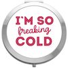 I'm so freaking cold [XMAS22] festive quotes folding compact pocket mirror - silver round circle shape