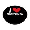 I Love Microplastics Funny Humor PopSockets Swappable PopGrip