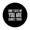 Don't Give Up You Are Almost There PopSockets Swappable PopGrip