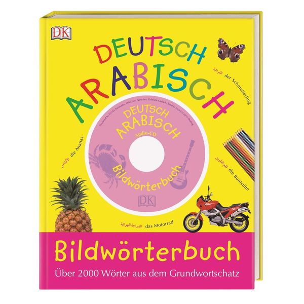 Bildwörterbuch Arabisch-Deutsch: Für Vor- und Grundschulkinder. Über 2.000 Wörter aus dem Grundwortschatz. Mit Audio-CD