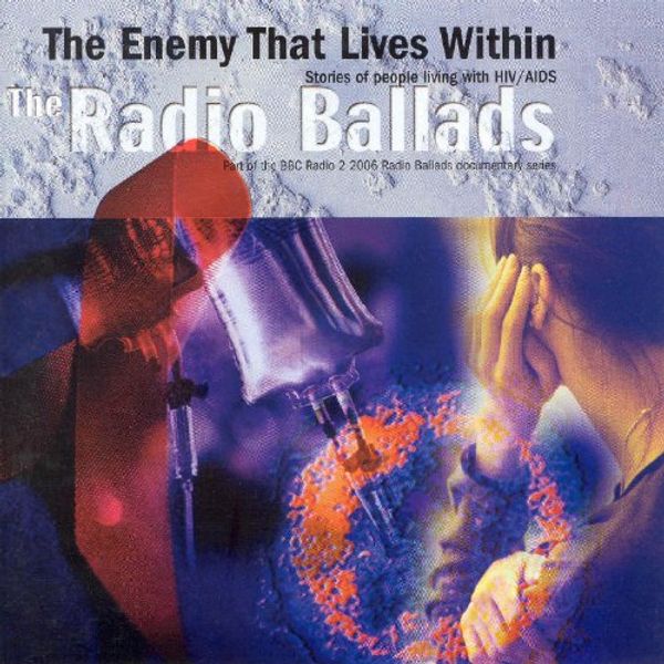 Radio Ballads 2006: The Enemy That Lives Within
