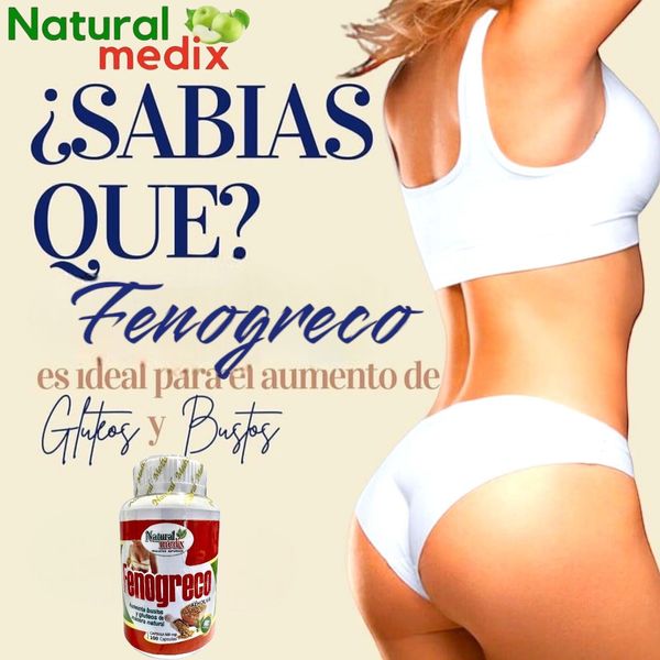 FENOGRECO NATURAL MEDIX ESTIMULA EL AUMENTO DE BUSTOS Y GLUTEOS