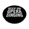Opera Singing Lovers Funny Opera Singing Quotes PopSockets Swappable PopGrip