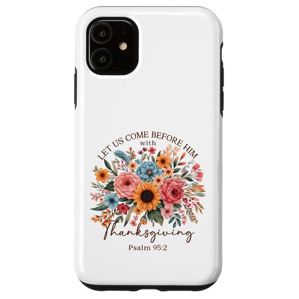 Let Us Come Before Him With Thanksgiving Christian Gift Case for iPhone 11