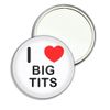 I Love Big T*ts - 77mm Round Compact Mirror