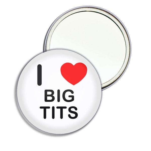 I Love Big T*ts - 77mm Round Compact Mirror