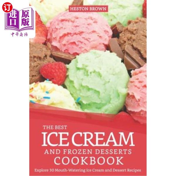 海外直订The Best Ice Cream and Frozen Desserts Cookbook: Explore 30 Mouth-Wate 最佳冰淇淋和冷冻甜点食谱：探索30个令人垂涎欲滴的