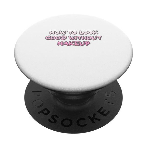 How To Look Good Without Makeup PopSockets Swappable PopGrip