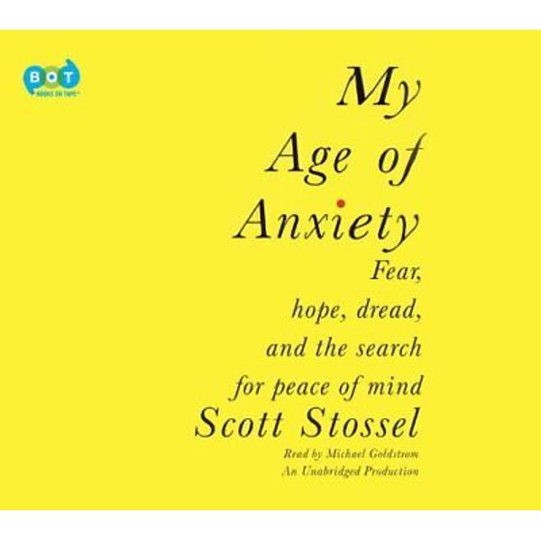 My Age of Anxiety: Fear, Hope, Dread, and the Search for Peace of Mind Audio CD