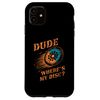 iPhone 11 Dude Wheres My Disc, Funny Vintage Disc Golf Case