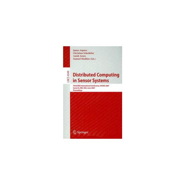 【预订】Distributed Computing in Sensor Systems: Third IEEE International Conference, Dcoss 2007, Santa Fe, Nm, Usa, June 18-20, 2007, Proceedings