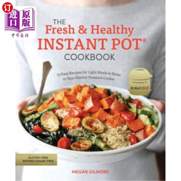 海外直订The Fresh and Healthy Instant Pot Cookbook: 75 Easy Recipes for Light Meals to Make in Your E...