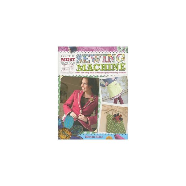 【预订】Get the Most from Your Sewing Machine: Smart Tips, Funky Ideas and Original Projects for Any Machine