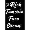 2Rich Tumeric Face Cream, Potent blend Tumeric cucumber collagen greentea 2fl oz