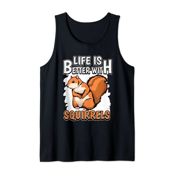 Squirrel Quote Life Is Better With Squirrels Tank Top