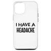 iPhone 14 I Have A Headache Funny Sarcastic Joke Case