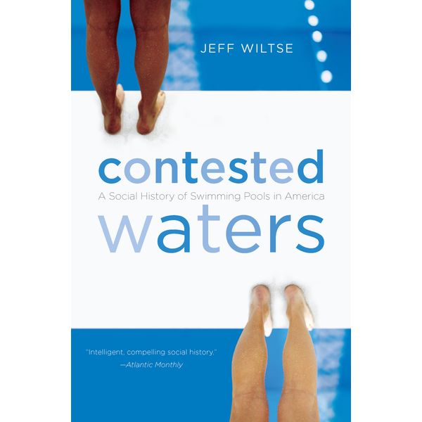 Contested Waters: A Social History of Swimming Pools in America