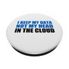 Computer Programmer Keep My Data Not My Head In Cloud Funny PopSockets Adhesive PopGrip