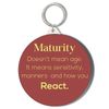 Gift Insanity MATURITY DOESN'T MEAN AGE, IT MEANS SENSITIVITY SMALL 45mm Short Chain Mirror Keyring