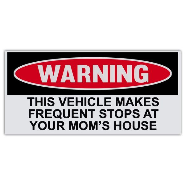 Funny Warning Bumper Sticker Decal, This Vehicle Makes Frequent Stops at Your Mom's House, 6" x 3" Sticker