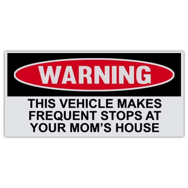 Funny Warning Bumper Sticker Decal, This Vehicle Makes Frequent Stops at Your Mom's House, 6" x 3" Sticker