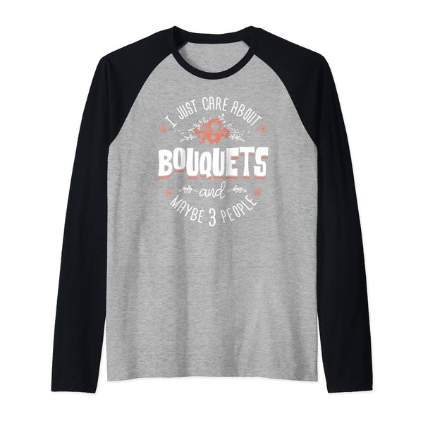 Bouquets Flower Design - I Just Care About Bouquets Raglan Baseball Tee