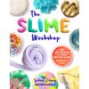 The Slime Workshop: 20 DIY Projects to Make Awesome Slimes―All Borax Free!