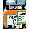 SUPPLEMENTS NOTEBOOK - KEEP TRACK-What, When & How Much goes in Your Body