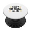 Salty Like Normal Saline Funny Nurse saying PopSockets Standard PopGrip