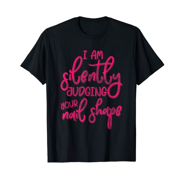 I Am Silently Judging Your Nail Shape Cute Nail Tech T-Shirt