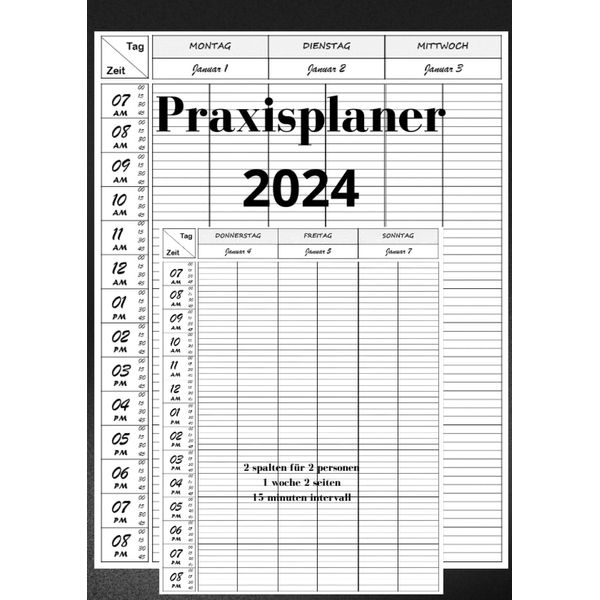 Praxisplaner 2024: 2 spalten für 2 Personen, 1 woche 2 seiten mit Datum, 15 minuten intervall, januar bis dezember 2024, Din A4.