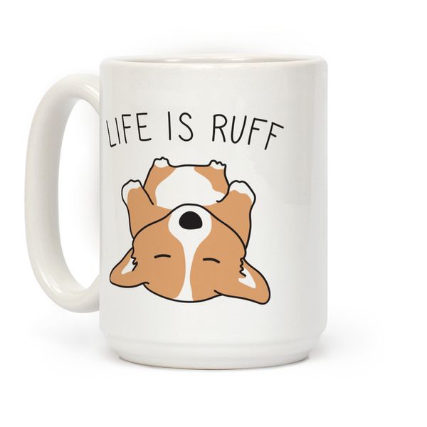 LookHUMAN Life Is Ruff Corgi White 15 Ounce Ceramic Coffee Mug