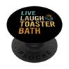 Funny Live Laugh Toaster Bath Inspirational PopSockets Swappable PopGrip