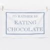 Stubbs Mugs I'd Rather Be Eating Chocolate Tea Towel White