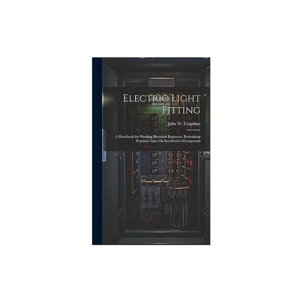 预订 Electric Light Fitting: A Handbook for Working Electrical Engineers,  [ISBN:9781020278754]