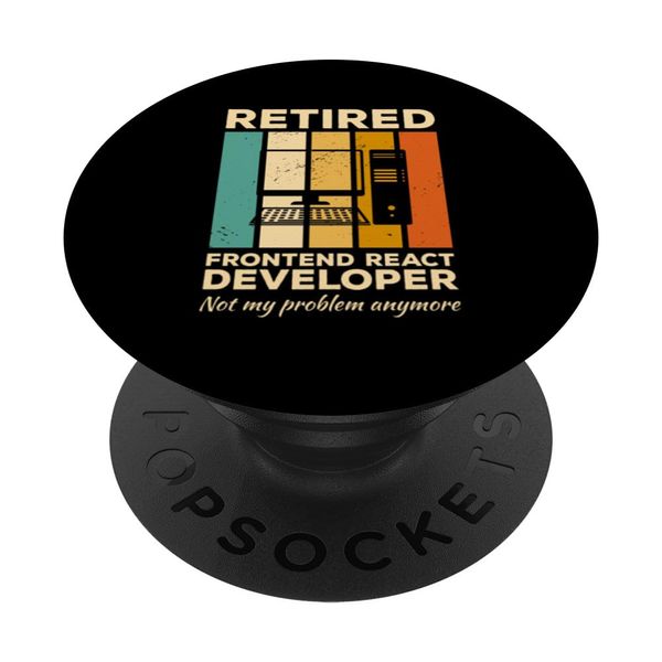 Retired Frontend React Developer Not My Problem Anymore PopSockets Swappable PopGrip