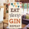 Eat Sleep Gin Repeat - Funny Gin and Tonic Gift Sign