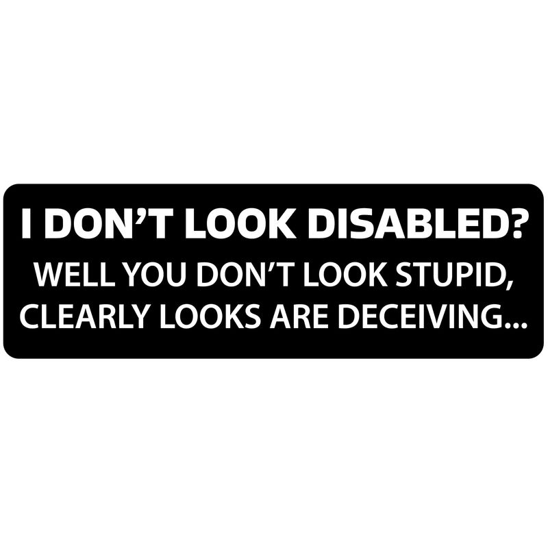 I Don't Look Disabled? (Black Background) Vinyl Sticker | Car Bumper ...