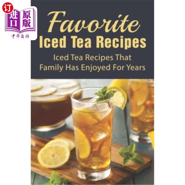 海外直订Favorite Iced Tea Recipes: Iced Tea Recipes That Family Has Enjoyed Fo 最喜欢的冰茶食谱：一家人多年来喜欢的冰茶食谱：如何