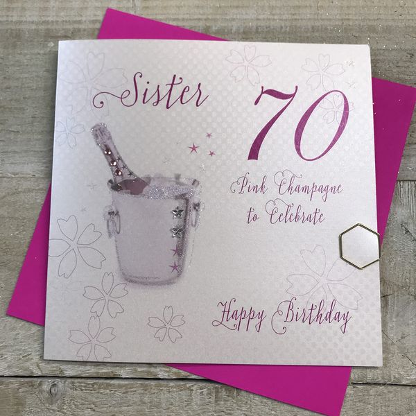 white cotton cards Pink Champagne, Sister 70 to Celebrate Happy Handmade 70th Birthday Card, White, WBA70P-S