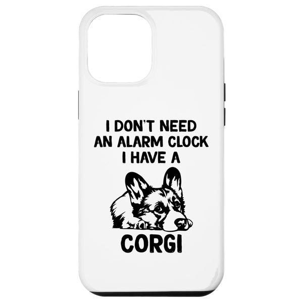 iPhone 14 Plus I Don't Need An Alarm Clock I Have A Corgi Case